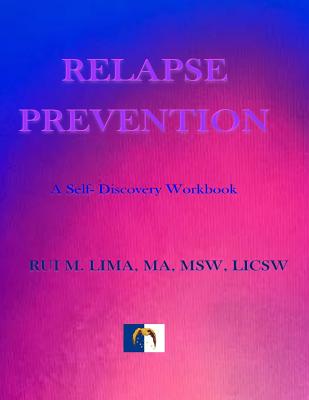 Relapse Prevention: A Self-discovery workbook - Rui M. Lima