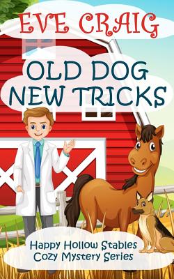 Old Dog New Tricks: Happy Hollow Stables Cozy Mystery Series - Eve Craig