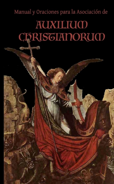 Manual y Oraciones para la Asociacion de Auxilium Christianorum - Chad A. Ripperger