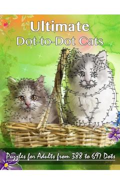 Coperta cărții 'Ultimate Dot-to-Dot Cats: Puzzles for Adults from 388 to 697 Dots - Dottie's Crazy Dot-to-dots'