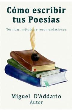 Coperta cărții 'Como escribir tus poesías: Técnicas, mètodos y recomendaciones - Miguel D'addario'