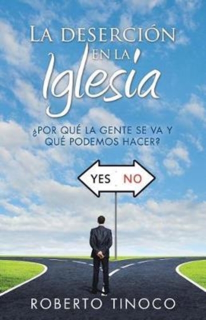 La Deserción En La Iglesia: ¿por Qué La Gente Se Va y Qué Podemos Hacer? - Roberto Tinoco