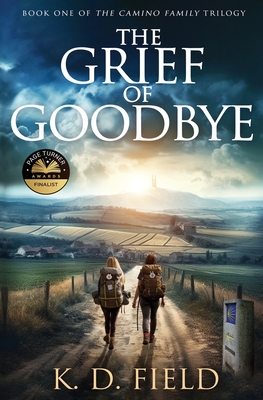 The Grief of Goodbye - K. D. Field