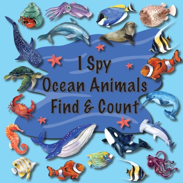 I Spy Ocean Animals Find & Count: Kids Search, Find, and Seek Activity Book, Ideal for Toddlers & Preschoolers Ages 2-5, This Picture Riddle Childrens - Priscilla Main