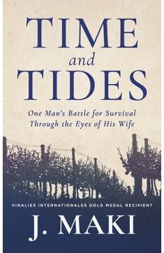Poza produsului Time and Tides: One Man's Battle for Survival Through the Eyes of His Wife - J. Maki