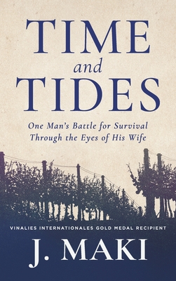 Time and Tides: One Man's Battle for Survival Through the Eyes of His Wife - J. Maki