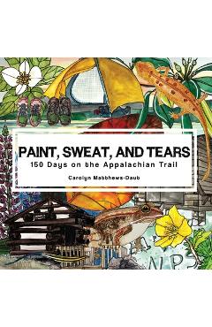Coperta cărții 'Paint, Sweat, and Tears: 150 Days on the Appalachian Trail - Carolyn Matthews-daut'