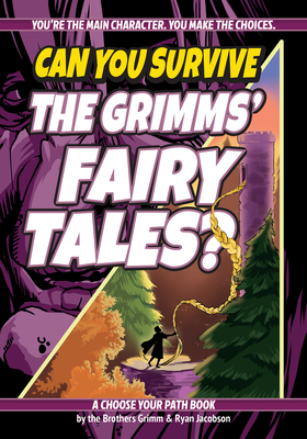 Can You Survive the Grimms' Fairy Tales?: A Choose Your Path Book - Jacob Grimm
