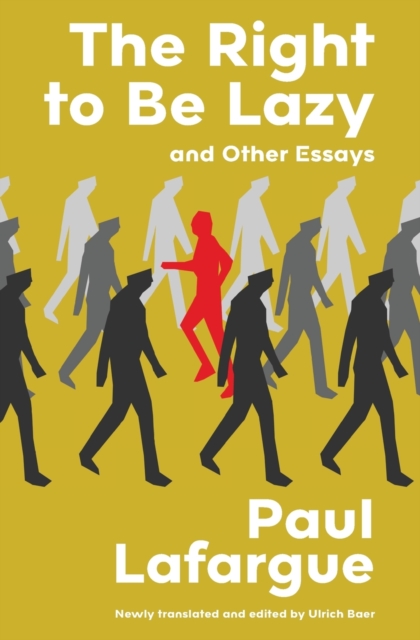 The Right to Be Lazy and Other Essays (Warbler Classics Annotated Edition) - Paul Lafargue