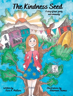 The Kindness Seed: A story of hope, giving and community - Kara A. Mullane
