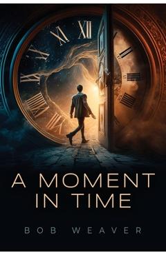 Coperta cărții 'A Moment in Time - Bob Weaver'
