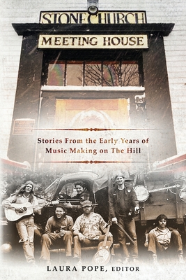 Stone Church Meeting House: Stories From the Early Years of Music Making on the Hill - Laura Pope