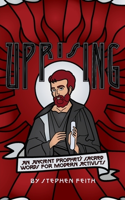 Uprising: An Ancient Prophet's Sacred Words for Modern Activists - Stephen Feith