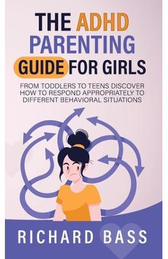 The ADHD Parenting Guide for Girls - Richard Bass