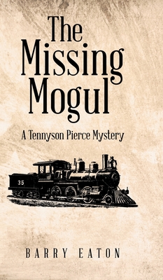 The Missing Mogul: A Tennyson Pierce Mystery - Barry Eaton