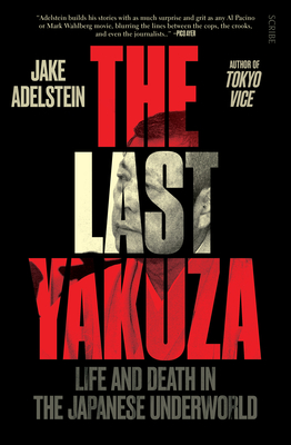 The Last Yakuza: Life and Death in the Japanese Underworld - Jake Adelstein
