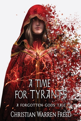 A Time For Tyrants: A Forgotten Gods Tale #6 - Christian Warren Freed