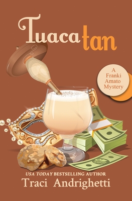 Tuaca Tan: A Private Investigator Comedy Mystery - Traci Andrighetti
