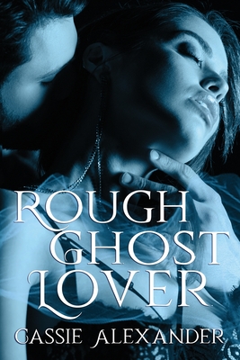 Rough Ghost Lover - Cassie Alexander