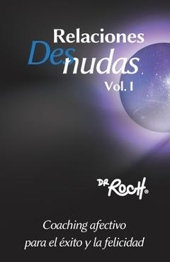 Coperta cărții 'Relaciones Desnudas Vol. 1: Coaching Afectivo para el Exito y La Felicidad - Roch'