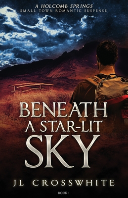 Beneath a Star-Lit Sky: a Holcomb Springs Small Town Romantic Suspense book 1 - Jl Crosswhite