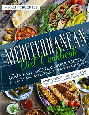 Coperta cărții 'Mediterranean Diet Cookbook: 600+ Easy and Flavorful Recipes to Start and Maintain a Healthy Lifestyle. 4-Week Weight'