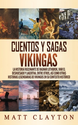 Cuentos y sagas vikingas: La historia fascinante de Ragnar Lothbrok, Ivar el deshuesado y Lagertha, entre otros, así como otras historias legend - Matt Clayton