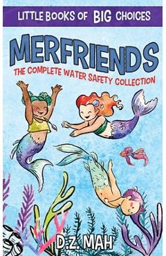 Coperta cărții 'Merfriends The Complete Water Safety Collection: A Little Book of BIG Choices - D. Z. Mah'