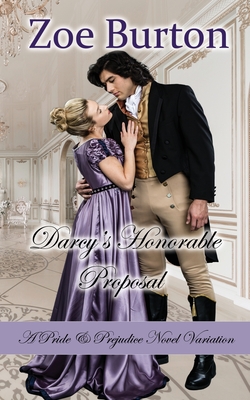 Darcy's Honorable Proposal: A Pride & Prejudice Novel Variation - Zoe Burton