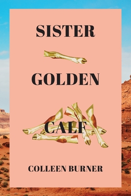 Sister Golden Calf - Colleen Burner
