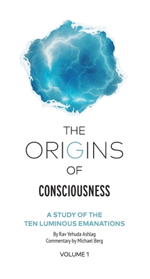 The Origins of Consciousness - Volume 1: The Study of Ten Luminous Emanations - M. Berg