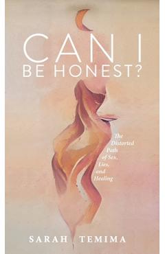 Coperta cărții 'Can I Be Honest?: The Distorted Path of Sex, Lies, and Healing - Sarah Temima'