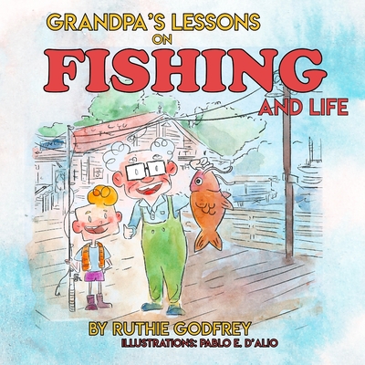 Coperta cărții 'Grandpa's Lessons on Fishing and Life - Ruthie Godfrey'