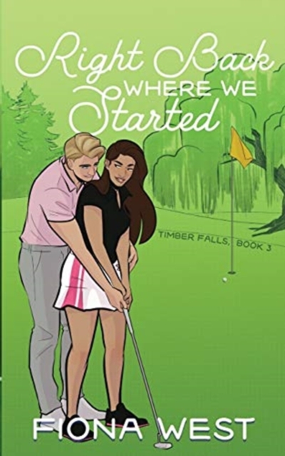 Right Back Where We Started: A Small Town Romance - Fiona West
