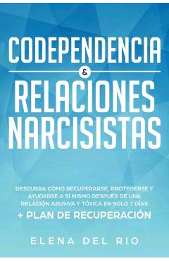 Coperta cărții 'Codependencia & relaciones narcisistas: Descubra cómo recuperarse, protegerse y ayudarse a sí mismo después de una'