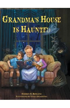 Coperta cărții 'Grandma's House is Haunted - Stephen G. Bowling'