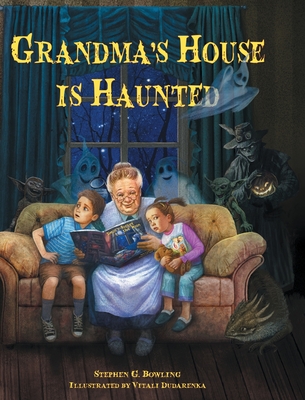 Coperta cărții 'Grandma's House is Haunted - Stephen G. Bowling'