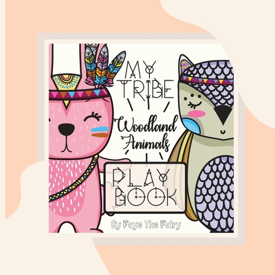 MY TRIBE; WOODLAND ANIMALS PLAY BOOK [Paperback Teacher Edition] - Faye The Fairy