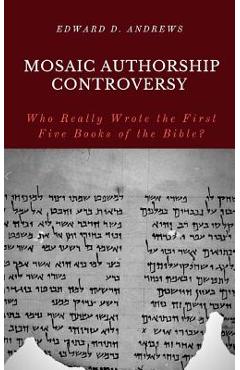 Poza produsului Mosaic Authorship Controversy: Who Really Wrote the First Five Books of the Bible? - Edward D. Andrews