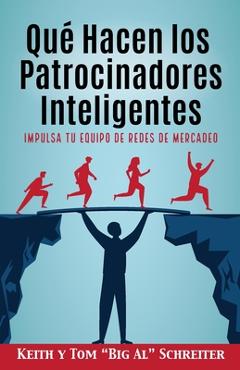Coperta cărții 'Qué Hacen los Patrocinadores Inteligentes: Impulsa Tu Equipo de Redes de Mercadeo - Keith Schreiter'