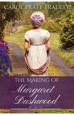 Coperta cărții 'The Making of Margaret Dashwood - Carol Pratt Bradley'