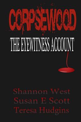 Corpsewood: The Eyewitness Account - Susan E. Scott