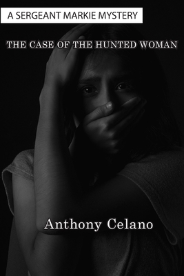 The Case of The Hunted Woman - Anthony Celano