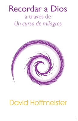 Recordar a Dios a Través de un Curso de Milagros - David Hoffmeister
