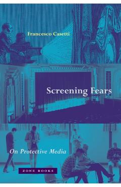 Coperta cărții 'Screening Fears: On Protective Media - Francesco Casetti'