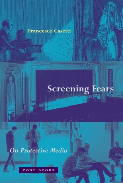 Screening Fears: On Protective Media - Francesco Casetti