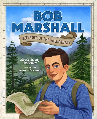 Bob Marshall: Defender of the Wilderness - Linda Marshall