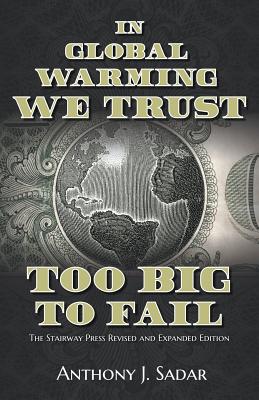 In Global Warming We Trust: Too Big to Fail - Anthony Sadar