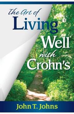 Coperta cărții 'The Art of Living Well with Crohn's - John T. Johns'