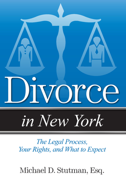 Divorce in New York: The Legal Process, Your Rights, and What to Expect - Michael Stutman